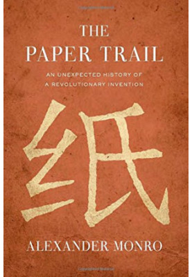 The paper trail : an unexpected history of a revolutionary invention