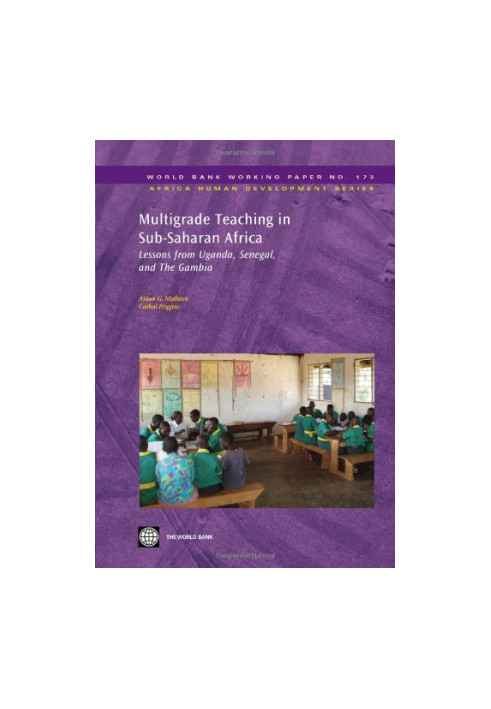 Multigrade Teaching in Sub-Saharan Africa: Lessons from Uganda, Senegal, and The Gambia (World Bank Working Papers)