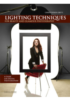Chris Grey's lighting techniques for beauty and glamour: a guide for digital photographers