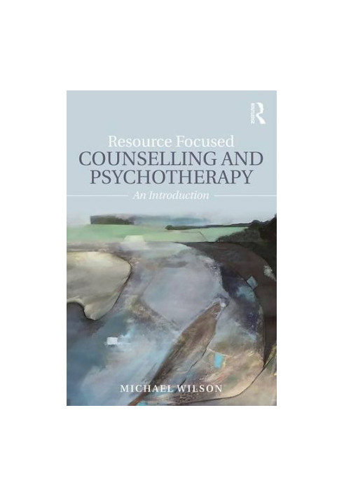 Resource Focused Counselling and Psychotherapy: An Introduction