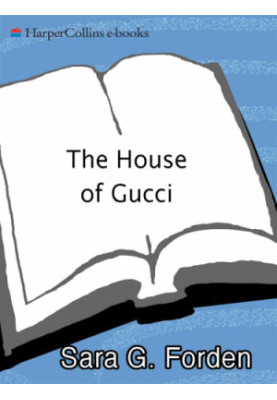 The house of Gucci: a sensational story of murder, madness, glamour, and greed
