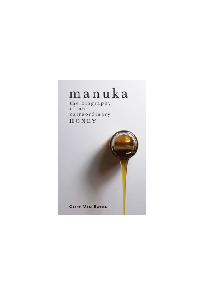 Manuka: The Biography of an Extraordinary Honey
