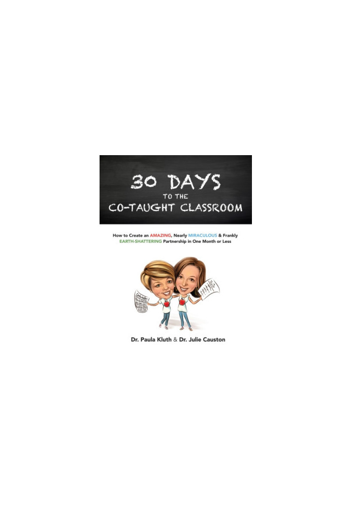 30 Days to the Co-Taught Classroom: How to Create an Amazing, Nearly Miraculous & Frankly Earth-Shattering Partnership in One