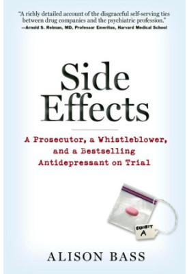 Side Effects. A Prosecutor, a Whistleblower, and a Bestselling Antidepressant on Trial