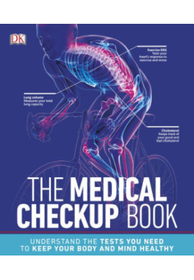 The Medical Checkup Book: Understand The Tests You Need to Keep Your Body and Mind Healthy