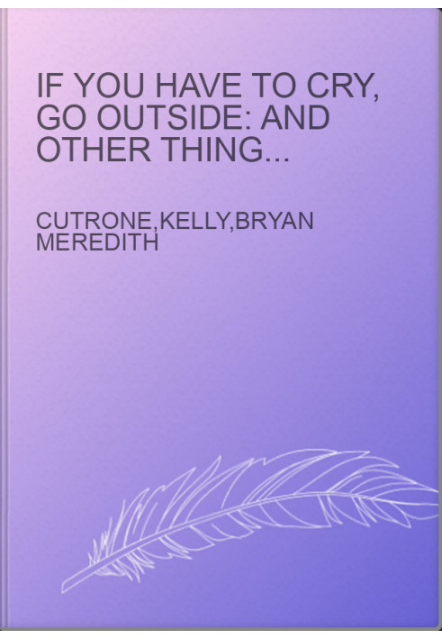 If You Have to Cry, Go Outside: And Other Things Your Mother Never Told You
