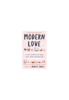 Modern Love, Revised and Updated: True Stories of Love, Loss, and Redemption