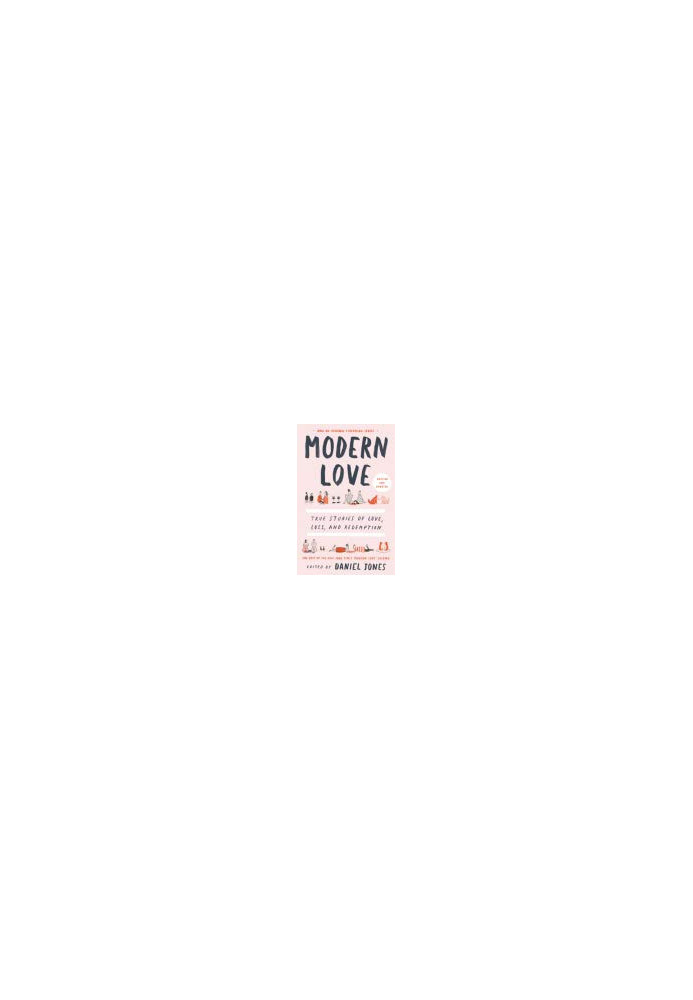 Modern Love, Revised and Updated: True Stories of Love, Loss, and Redemption