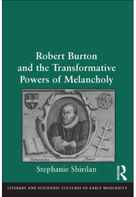 Robert Burton and the Transformative Powers of Melancholy