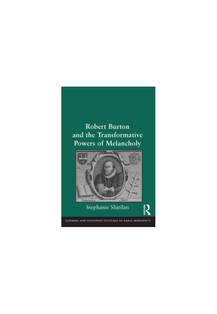 Robert Burton and the Transformative Powers of Melancholy