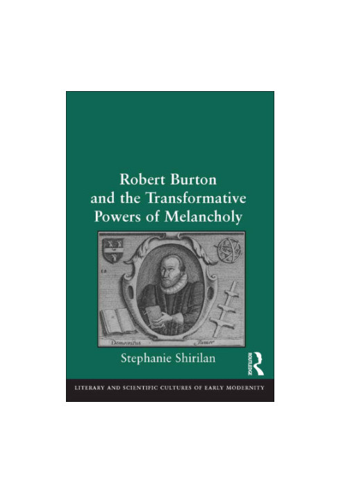 Robert Burton and the Transformative Powers of Melancholy