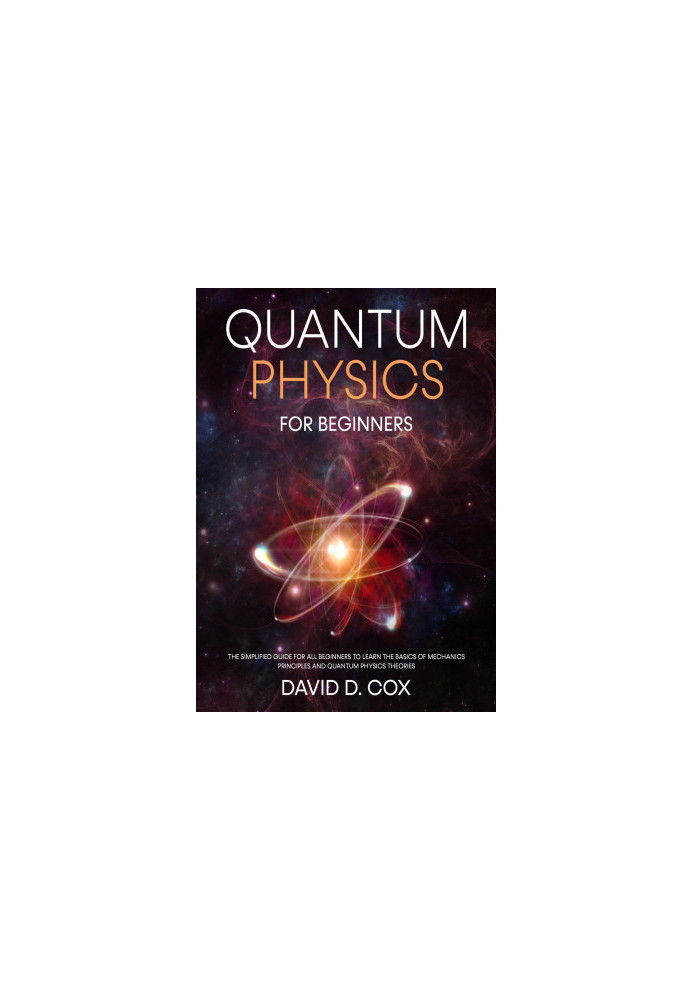 Quantum Physics For Beginners: The Simplified Guide For All Beginners