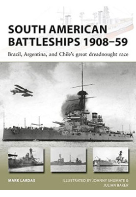 South American Battleships 1908–59: Brazil, Argentina, and Chile's great dreadnought race