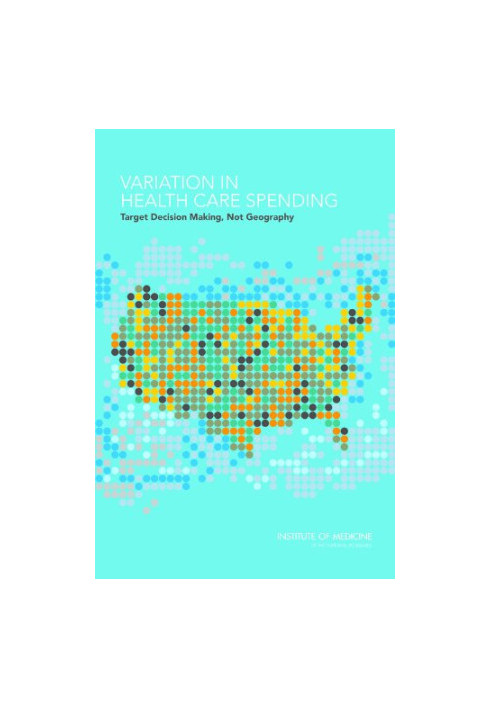 Variation in Health Care Spending: Target Decision Making, Not Geography