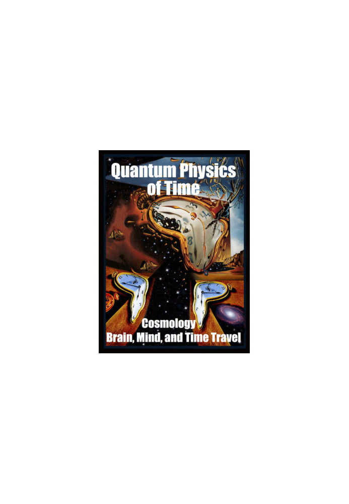 Quantum Physics of Time:: Cosmology, Brain, Mind, and Time Travel