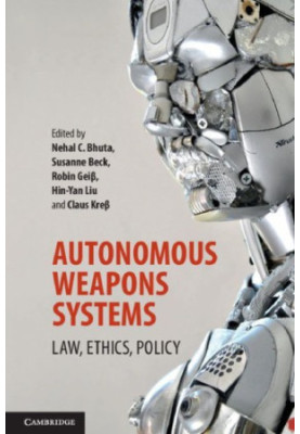 Autonomous Weapons Systems: Law, Ethics, Policy