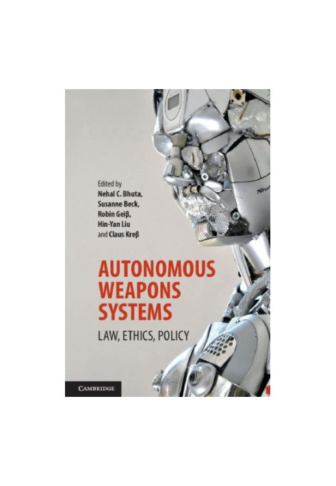 Autonomous Weapons Systems: Law, Ethics, Policy