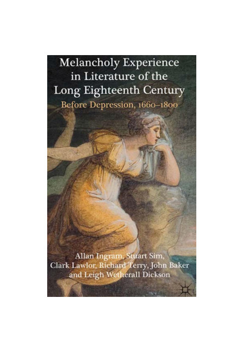 Melancholy Experience in Literature of the Long Eighteenth Century - Before Depression, 1660–1800