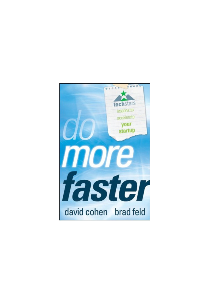 Do More Faster: TechStars Lessons to Accelerate Your Startup