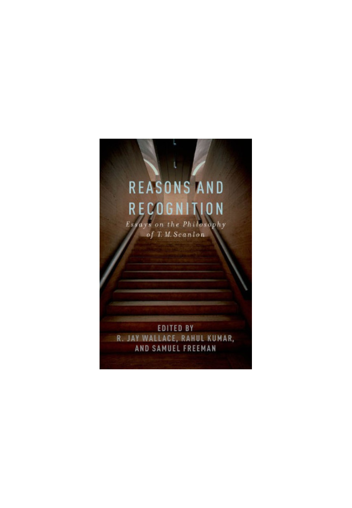 Reasons and Recognition: Essays on the Philosophy of T.M. Scanlon