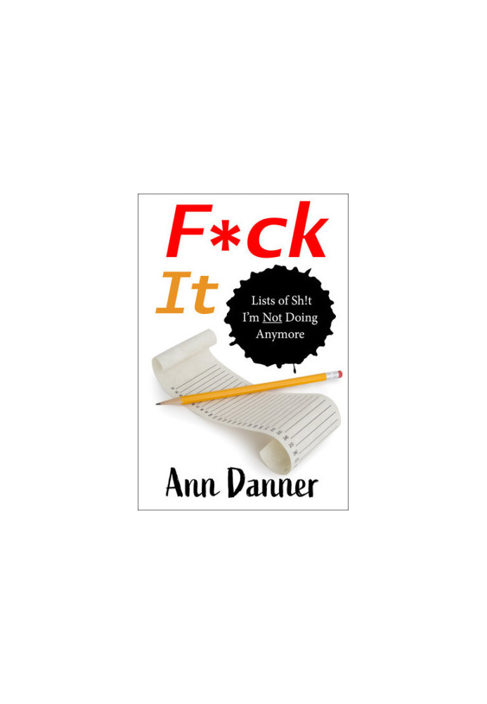 F*ck It: Lists of Sh!t I'm Not Doing Anymore