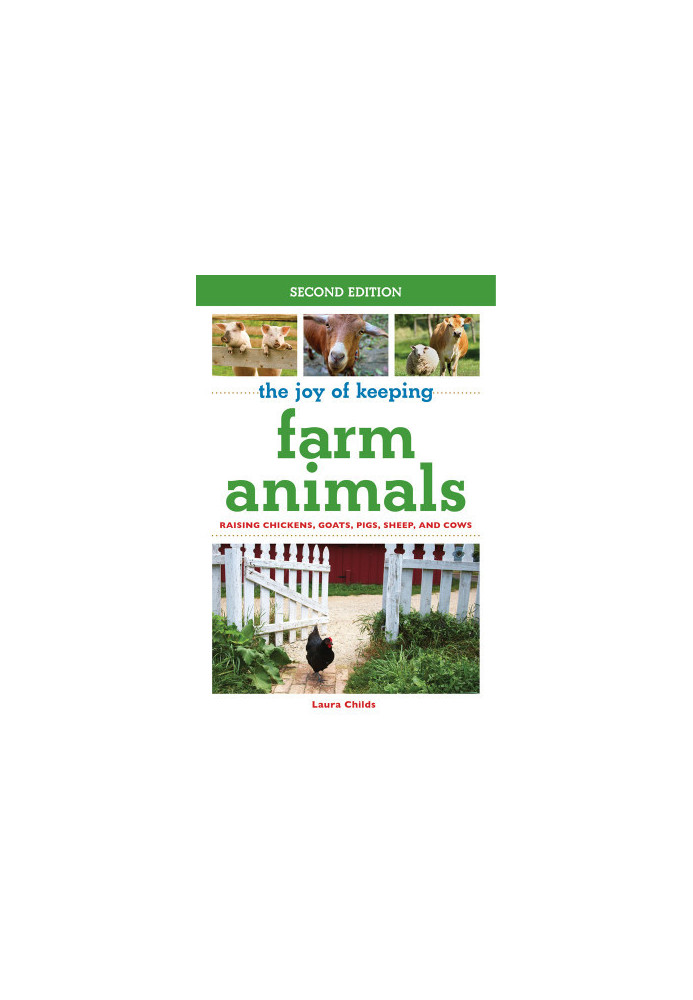 The Joy of Keeping Farm Animals: Raising Chickens, Goats, Pigs, Sheep, and Cows