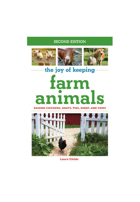The Joy of Keeping Farm Animals: Raising Chickens, Goats, Pigs, Sheep, and Cows