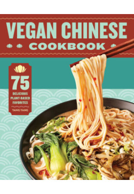 Vegan Chinese Cookbook: 75 Delicious Plant-Based Favorites