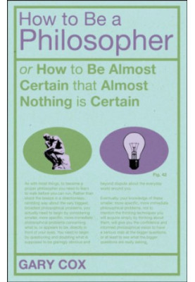 How to be a philosopher, or, How to be almost certain that almost nothing is certain