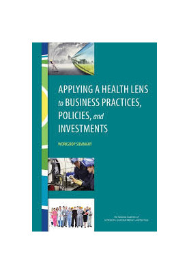 Applying a Health Lens to Business Practices, Policies, and Investments: Workshop Summary