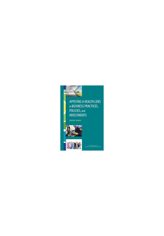 Applying a Health Lens to Business Practices, Policies, and Investments: Workshop Summary
