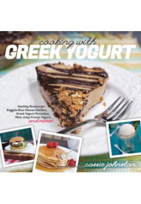 Cooking with Greek yogurt : healthy recipes for buffalo blue cheese chicken, Greek yogurt pancakes, mint julep frozen yogurt,