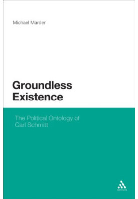 Groundless existence : the political ontology of Carl Schmitt