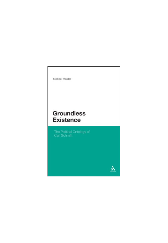 Groundless existence : the political ontology of Carl Schmitt