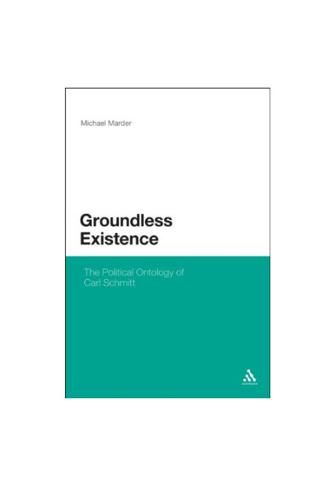 Groundless existence : the political ontology of Carl Schmitt