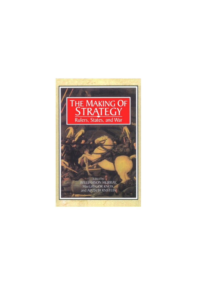 The making of strategy: rulers, states, and war