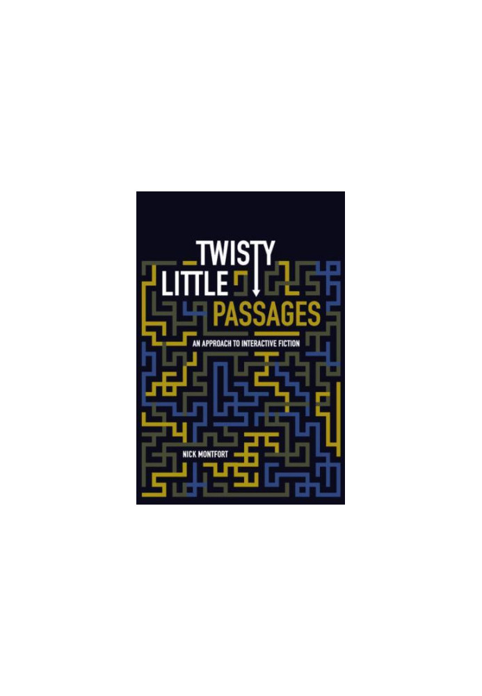 Twisty Little Passages: An Approach to Interactive Fiction