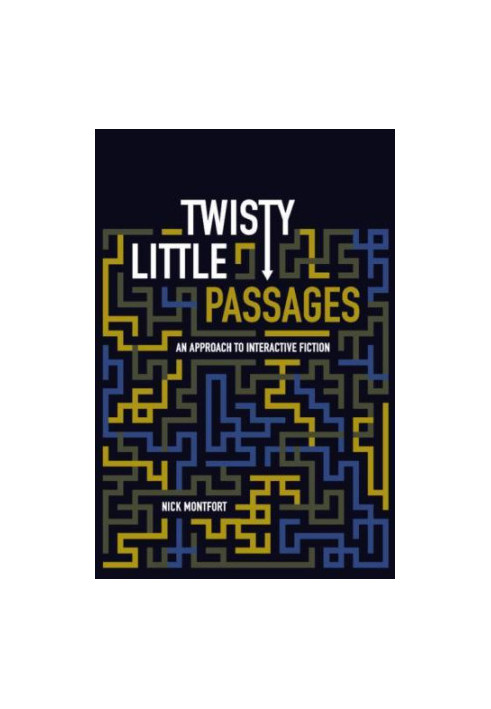 Twisty Little Passages: An Approach to Interactive Fiction