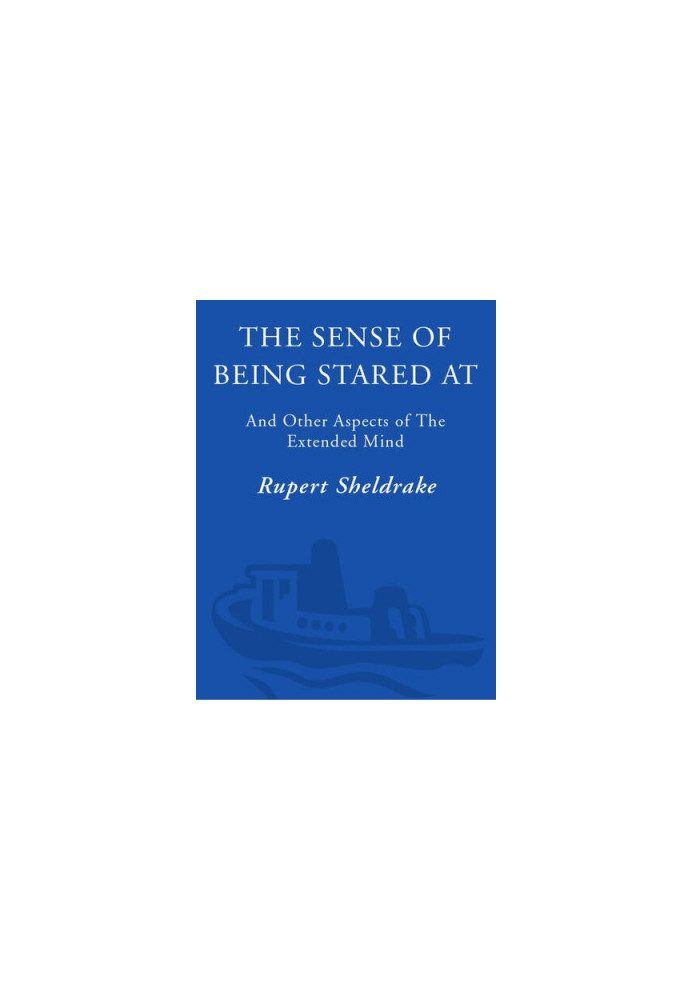 The Sense of Being Stared At: And Other Unexplained Powers of the Human Mind