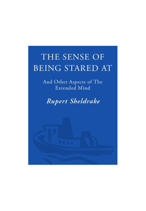 The Sense of Being Stared At: And Other Unexplained Powers of the Human Mind
