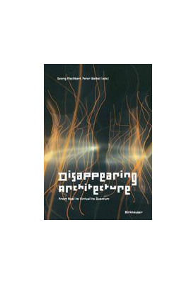 Disappearing Architecture: From Real to Virtual to Quantum