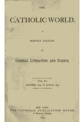 The Catholic World, Vol. 20, October 1874‐March 1875