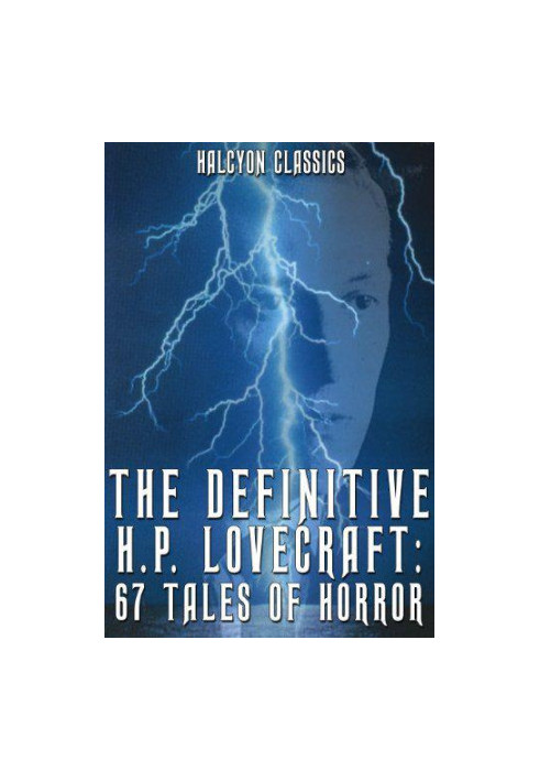 The Definitive H.P. Lovecraft: 67 Tales of Horror in One Volume
