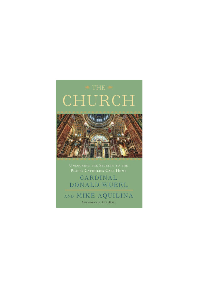 The Church: Unlocking the Secrets to the Places Catholics Call Home