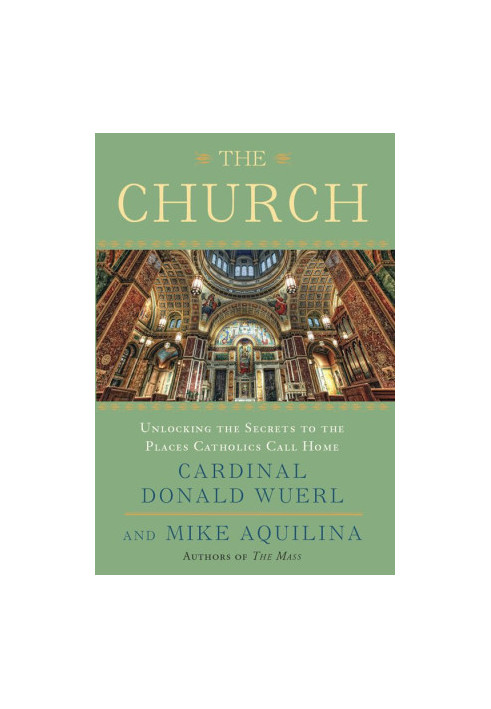 The Church: Unlocking the Secrets to the Places Catholics Call Home
