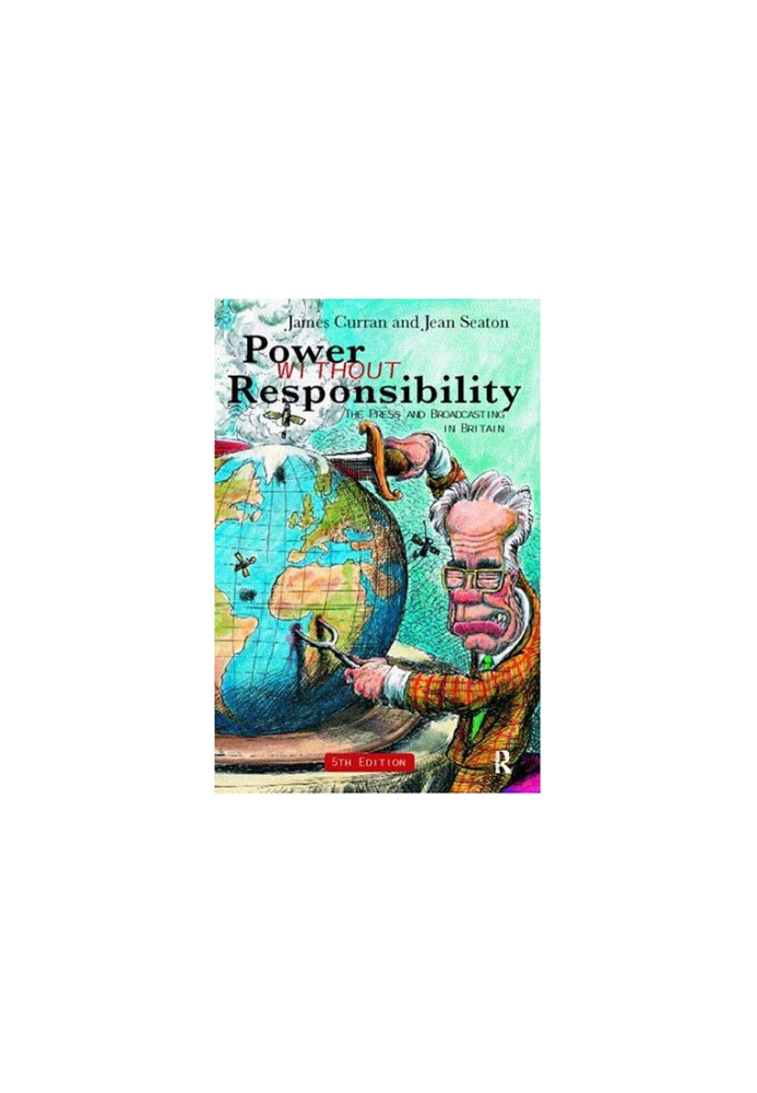 Power Without Responsibility - Press, Broadcasting and the Internet in Britain