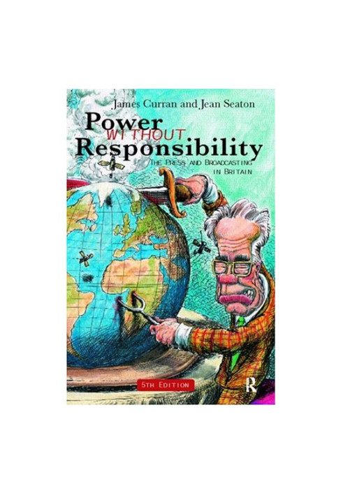 Power Without Responsibility - Press, Broadcasting and the Internet in Britain