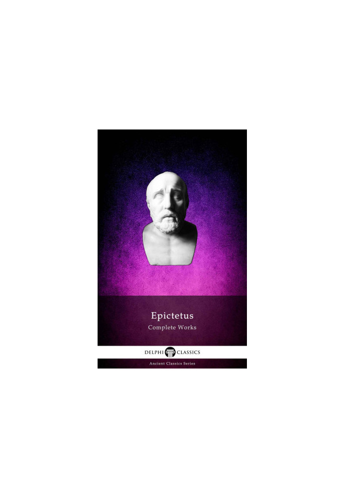 Delphi Complete Works of Epictetus (Illustrated) (Delphi Ancient Classics Book 86)