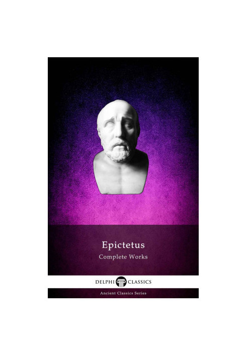 Delphi Complete Works of Epictetus (Illustrated) (Delphi Ancient Classics Book 86)