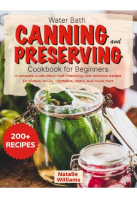 Water bath canning and preserving cookbook for beginners